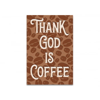 QUADRO DECORATIVO THANK GOD IS COFFEE